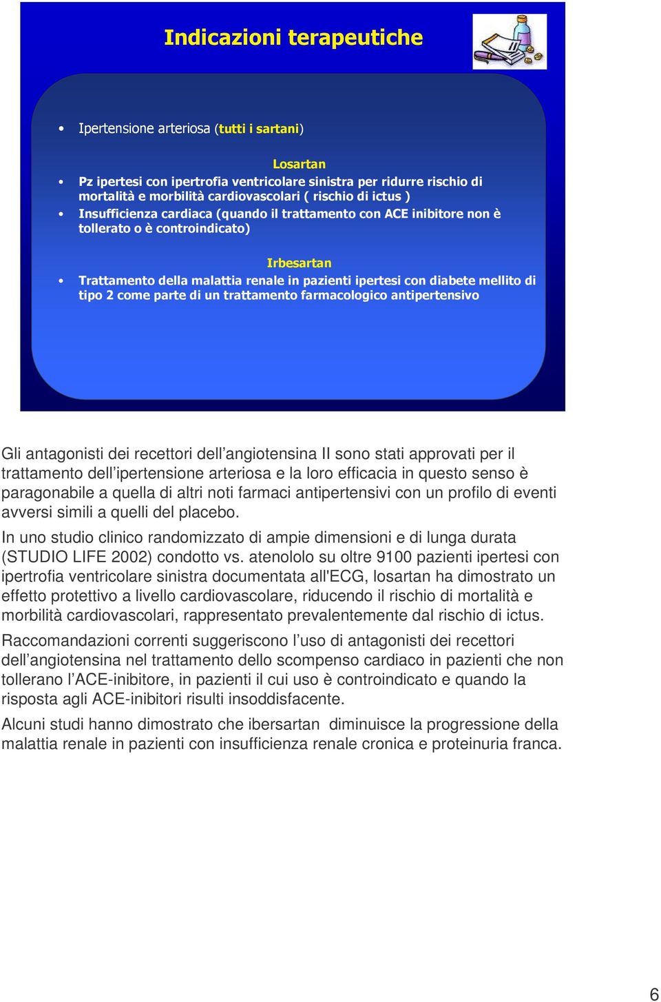 atenololo su oltre 9100 pazienti ipertesi con ipertrofia ventricolare sinistra documentata all'ecg, losartan ha dimostrato un effetto protettivo a livello cardiovascolare, riducendo il rischio di