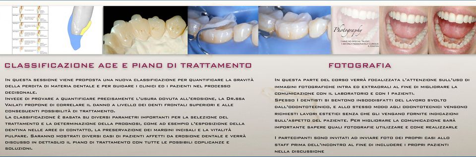 ssa Vailati propone di correlare il danno a livello dei denti frontali superiori e alle conseguenti possibilità di trattamento.