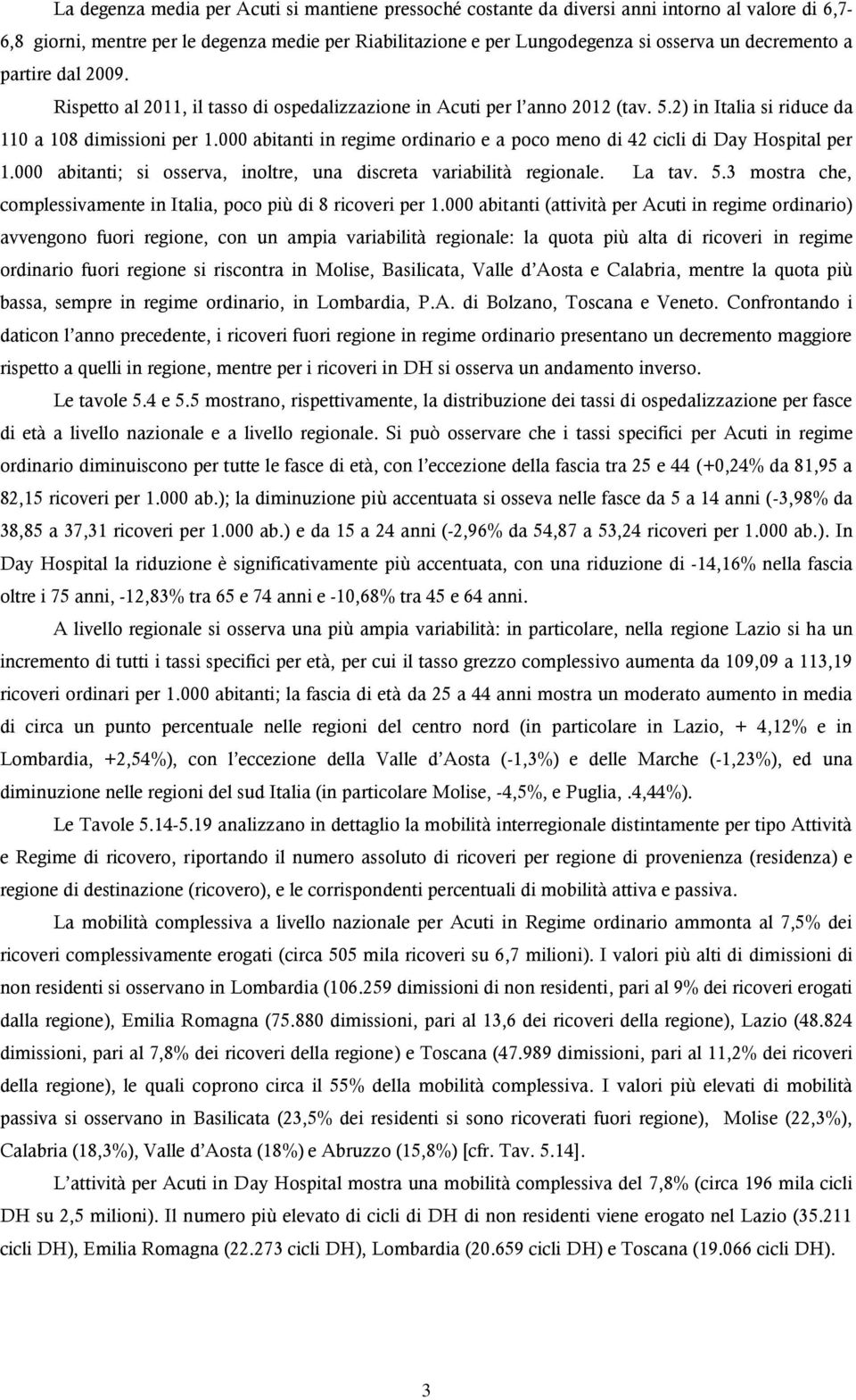 000 abitanti in regime e a poco meno di 42 cicli di Day per 1.000 abitanti; si osserva, inoltre, una discreta variabilità regionale. La tav. 5.