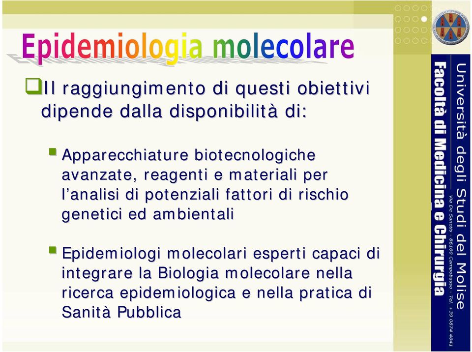 rischio genetici ed ambientali Epidemiologi molecolari esperti capaci di integrare la