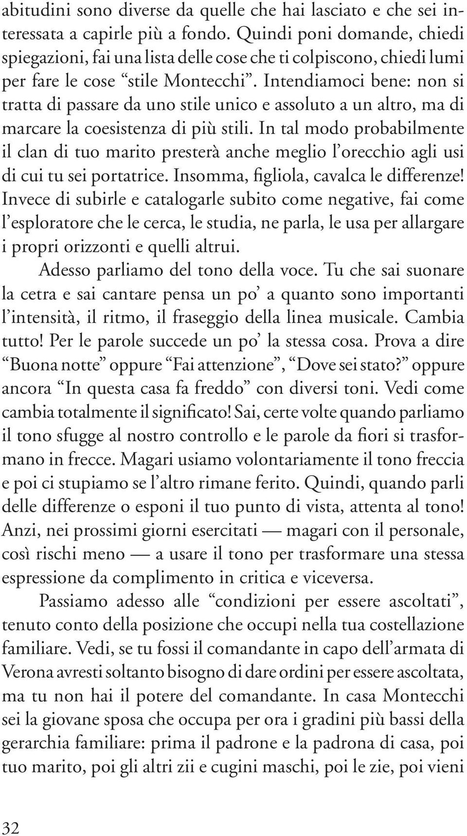 Intendiamoci bene: non si tratta di passare da uno stile unico e assoluto a un altro, ma di marcare la coesistenza di più stili.