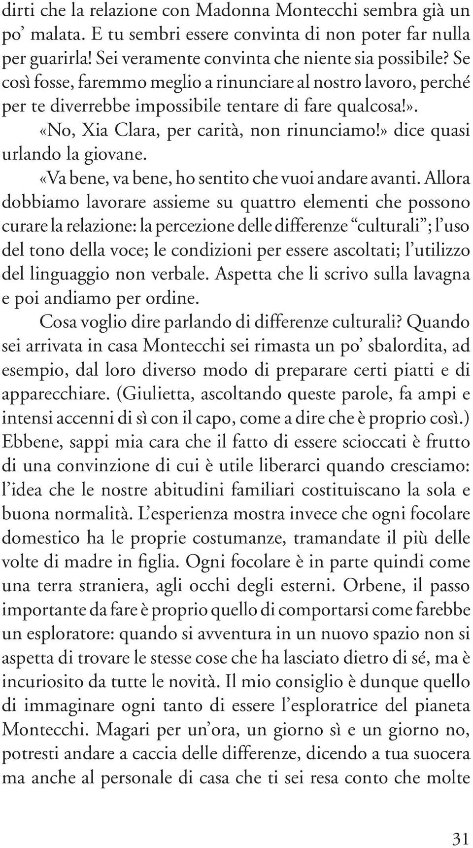 » dice quasi urlando la giovane. «Va bene, va bene, ho sentito che vuoi andare avanti.