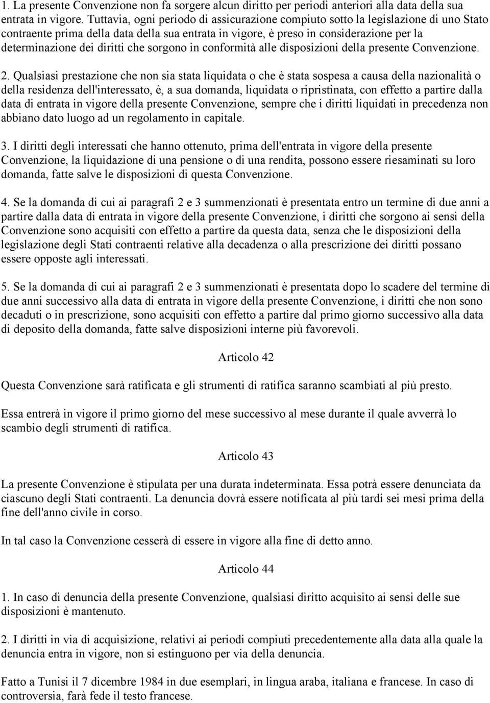 diritti che sorgono in conformità alle disposizioni della presente Convenzione. 2.