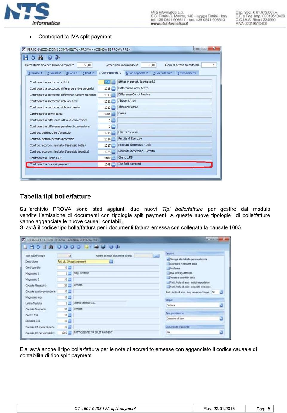 A queste nuove tipologie di bolle/fatture vanno agganciate le nuove causali contabili.