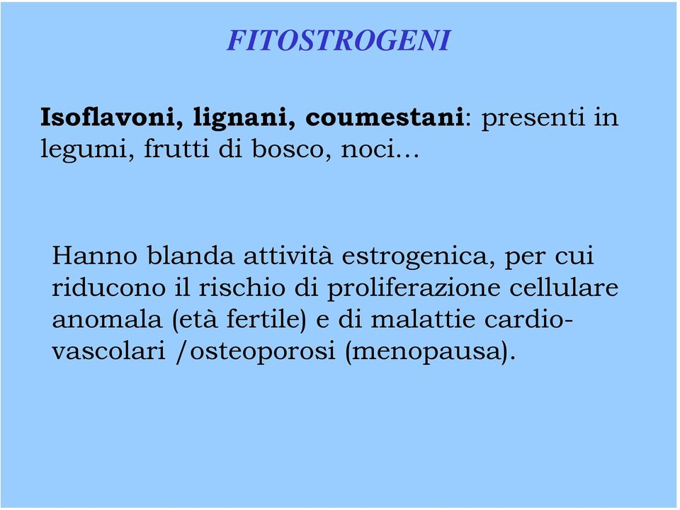 estrogenica, per cui riducono il rischio di proliferazione