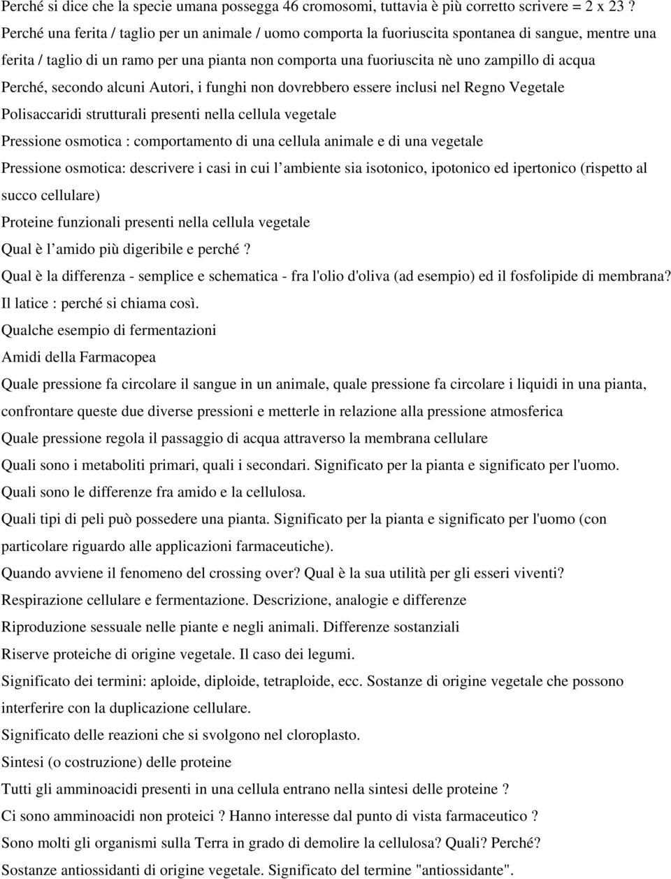 acqua Perché, secondo alcuni Autori, i funghi non dovrebbero essere inclusi nel Regno Vegetale Polisaccaridi strutturali presenti nella cellula vegetale Pressione osmotica : comportamento di una