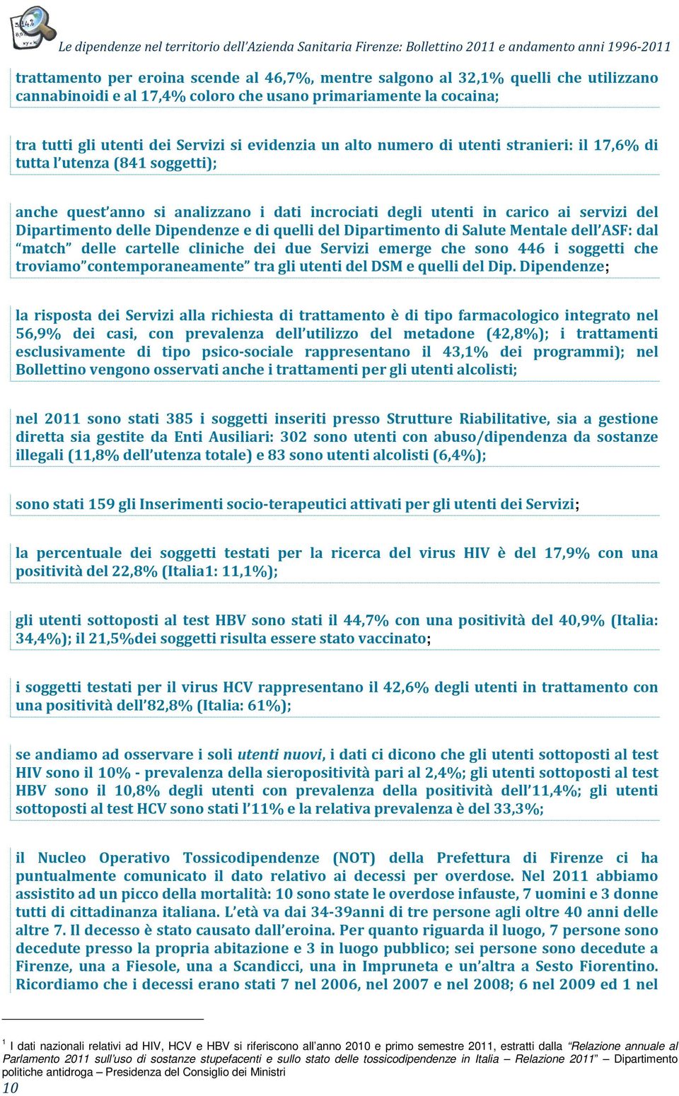 di quelli del Dipartimento di Salute Mentale dell ASF: dal match delle cartelle cliniche dei due Servizi emerge che sono 446 i soggetti che troviamo contemporaneamente tra gli utenti del DSM e quelli