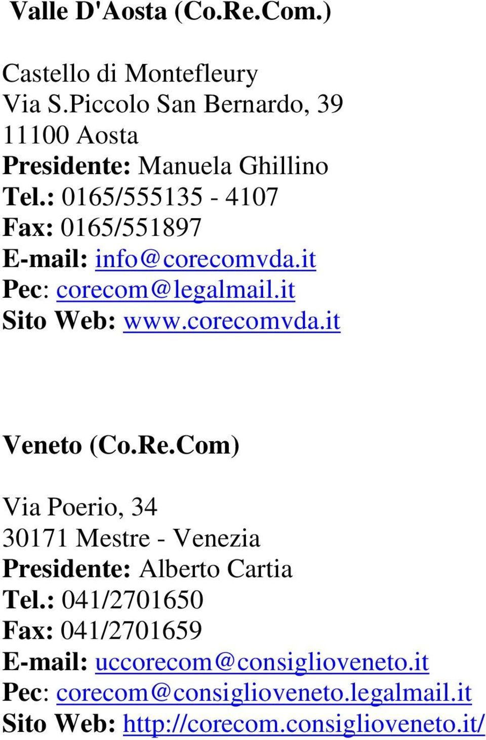 : 0165/555135-4107 Fax: 0165/551897 E-mail: info@corecomvda.it Pec: corecom@legalmail.it Sito Web: www.corecomvda.it Veneto (Co.