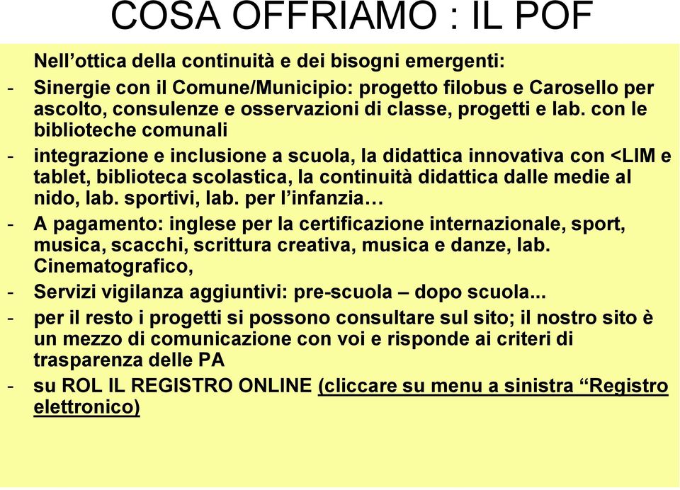 sportivi, lab. per l infanzia - A pagamento: inglese per la certificazione internazionale, sport, musica, scacchi, scrittura creativa, musica e danze, lab.