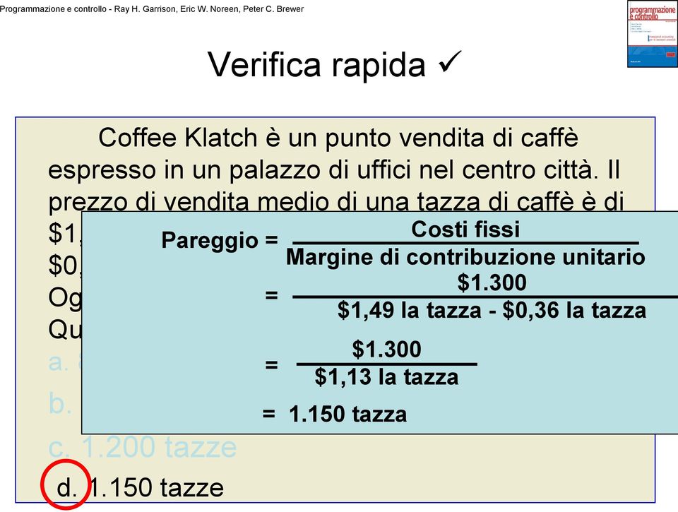 Il costo fisso medio mensile è di $1.300. $1.300 Ogni mese si vendono, = in media, 2.100 tazze.