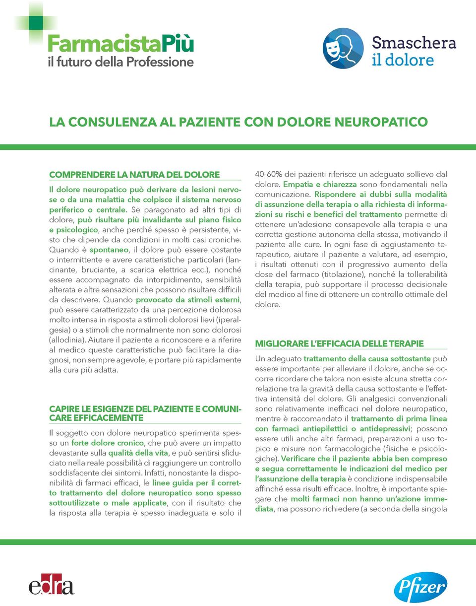 Se paragonato ad altri tipi di dolore, può risultare più invalidante sul piano fisico e psicologico, anche perché spesso è persistente, visto che dipende da condizioni in molti casi croniche.