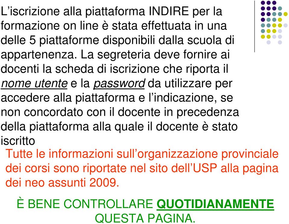 l indicazione, se non concordato con il docente in precedenza della piattaforma alla quale il docente è stato iscritto Tutte le informazioni sull