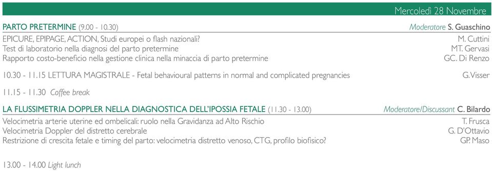 Gervasi GC. Di Renzo 10.30-11.15 LETTURA MAGISTRALE - Fetal behavioural patterns in normal and complicated pregnancies G. Visser 11.15-11.