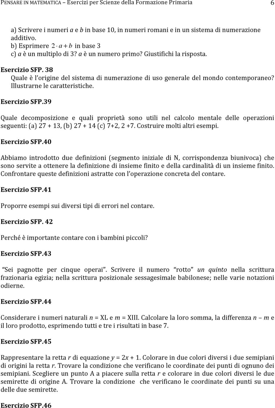 39 Quale decomposizione e quali proprietà sono utili nel calcolo mentale delle operazioni seguenti: (a) 27 + 13, (b) 27 + 14 (c) 7+2, 2 +7. Costruire molti altri esempi. Esercizio SFP.