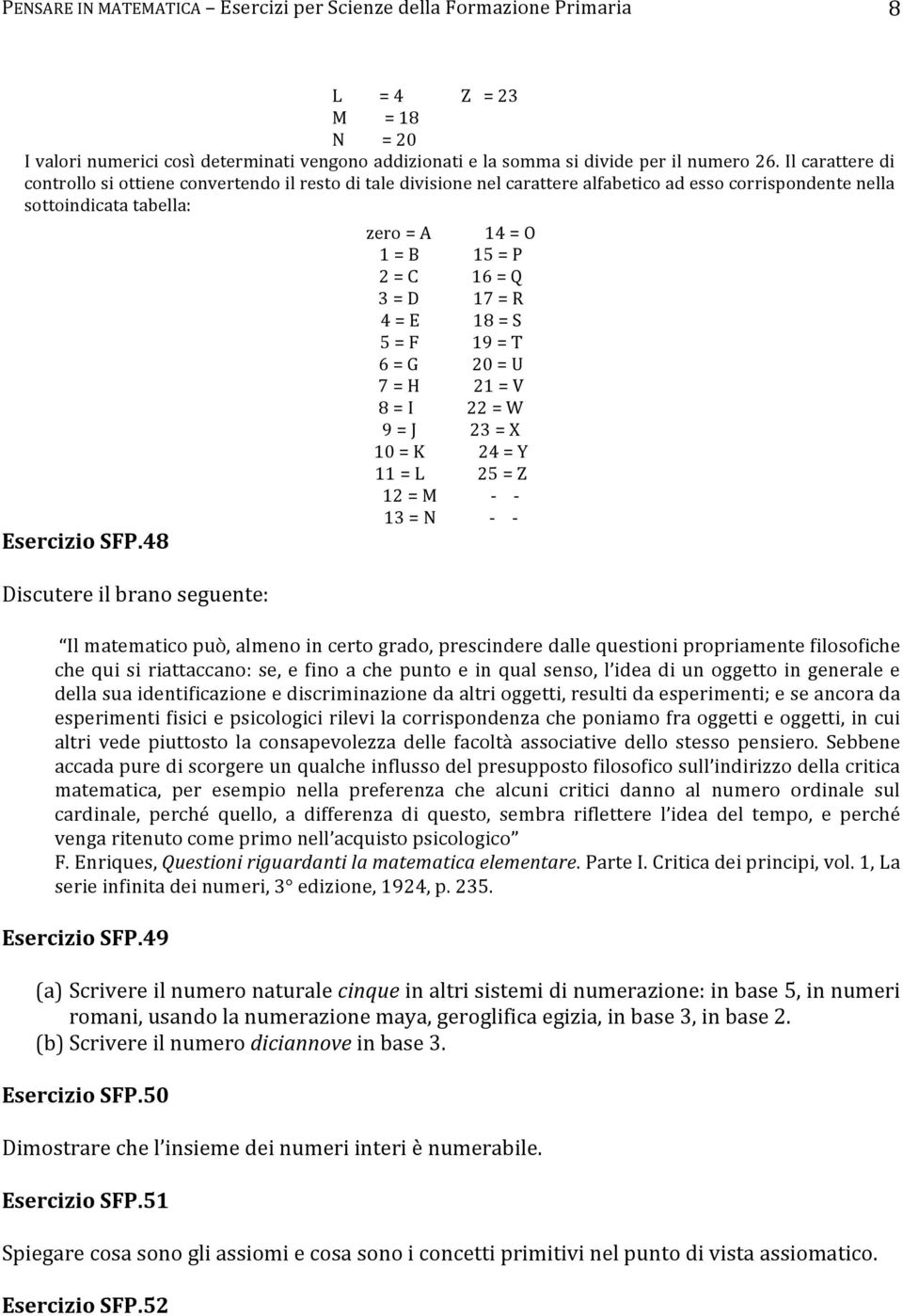 48 Discutere il brano seguente: zero = A 14 = O 1 = B 15 = P 2 = C 16 = Q 3 = D 17 = R 4 = E 18 = S 5 = F 19 = T 6 = G 20 = U 7 = H 21 = V 8 = I 22 = W 9 = J 23 = X 10 = K 24 = Y 11 = L 25 = Z 12 = M