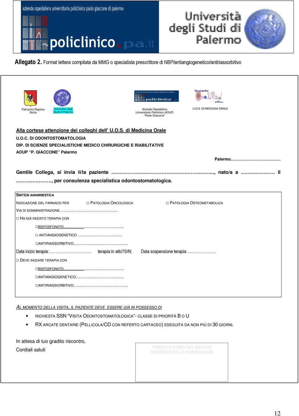 Policlinico (AOUP) Paolo Giaccone U.O.S. DI MEDICINA ORALE Alla cortese attenzione dei colleghi dell U.O.S. di Medicina Orale U.O.C. DI ODONTOSTOMATOLOGIA DIP.