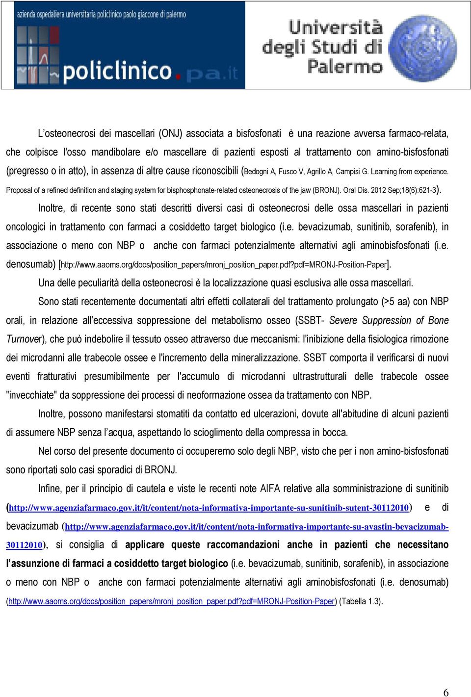 Proposal of a refined definition and staging system for bisphosphonate-related osteonecrosis of the jaw (BRONJ). Oral Dis. 2012 Sep;18(6):621-3).