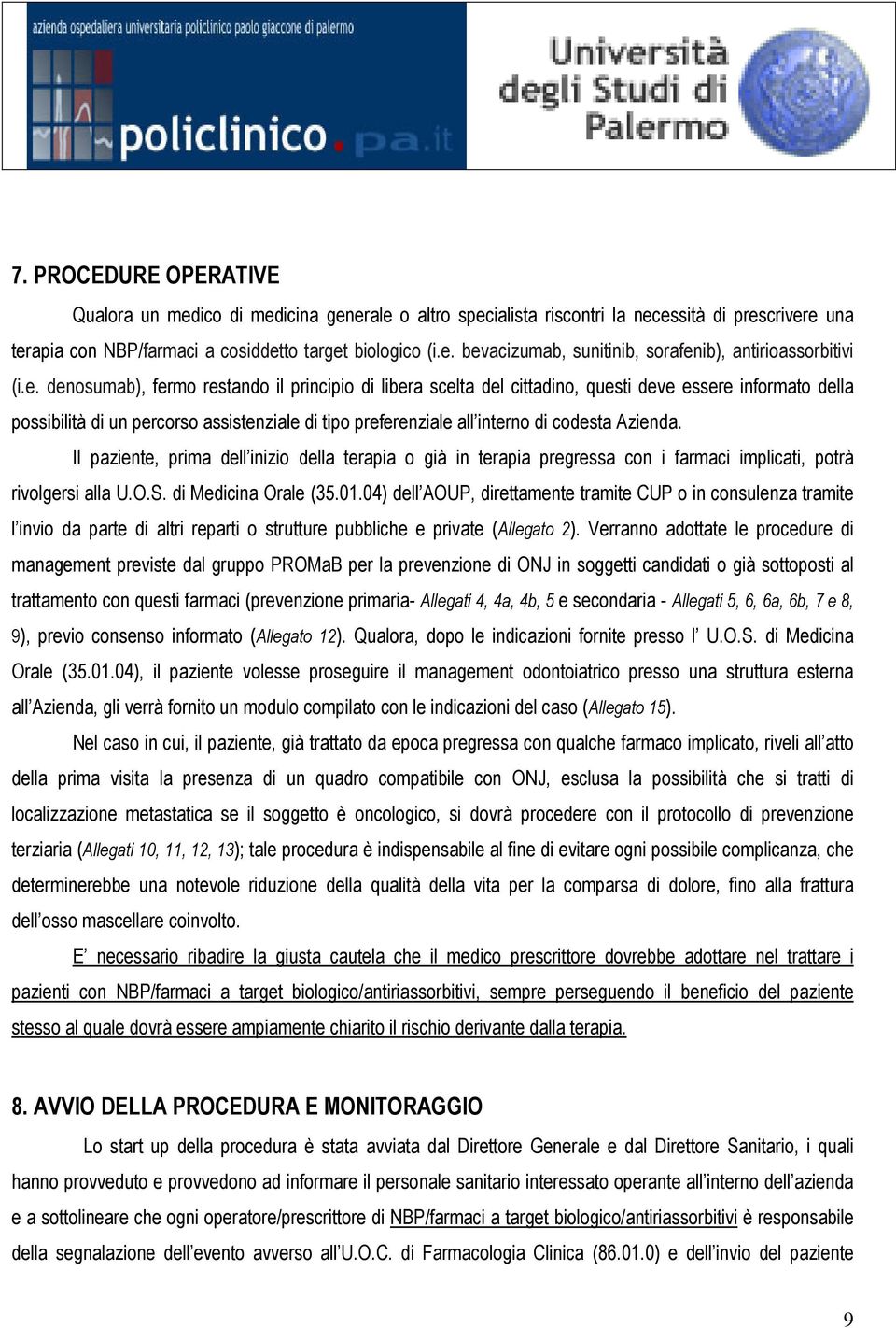 Azienda. Il paziente, prima dell inizio della terapia o già in terapia pregressa con i farmaci implicati, potrà rivolgersi alla U.O.S. di Medicina Orale (35.01.