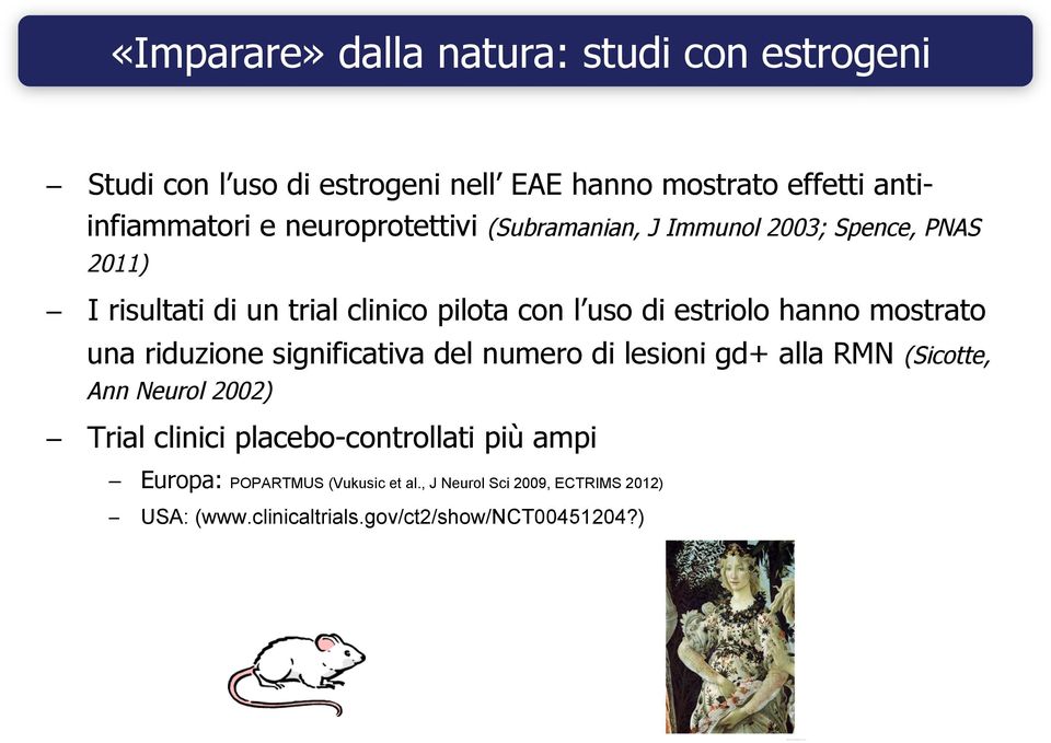 hanno mostrato una riduzione significativa del numero di lesioni gd+ alla RMN (Sicotte, Ann Neurol 2002) Trial clinici