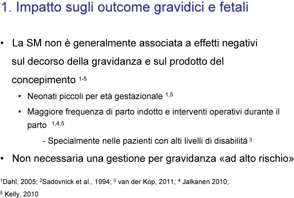 interventi operativi durante il parto 1,4,5 - Specialmente nelle pazienti con alti livelli di disabilità 3 Non necessaria una