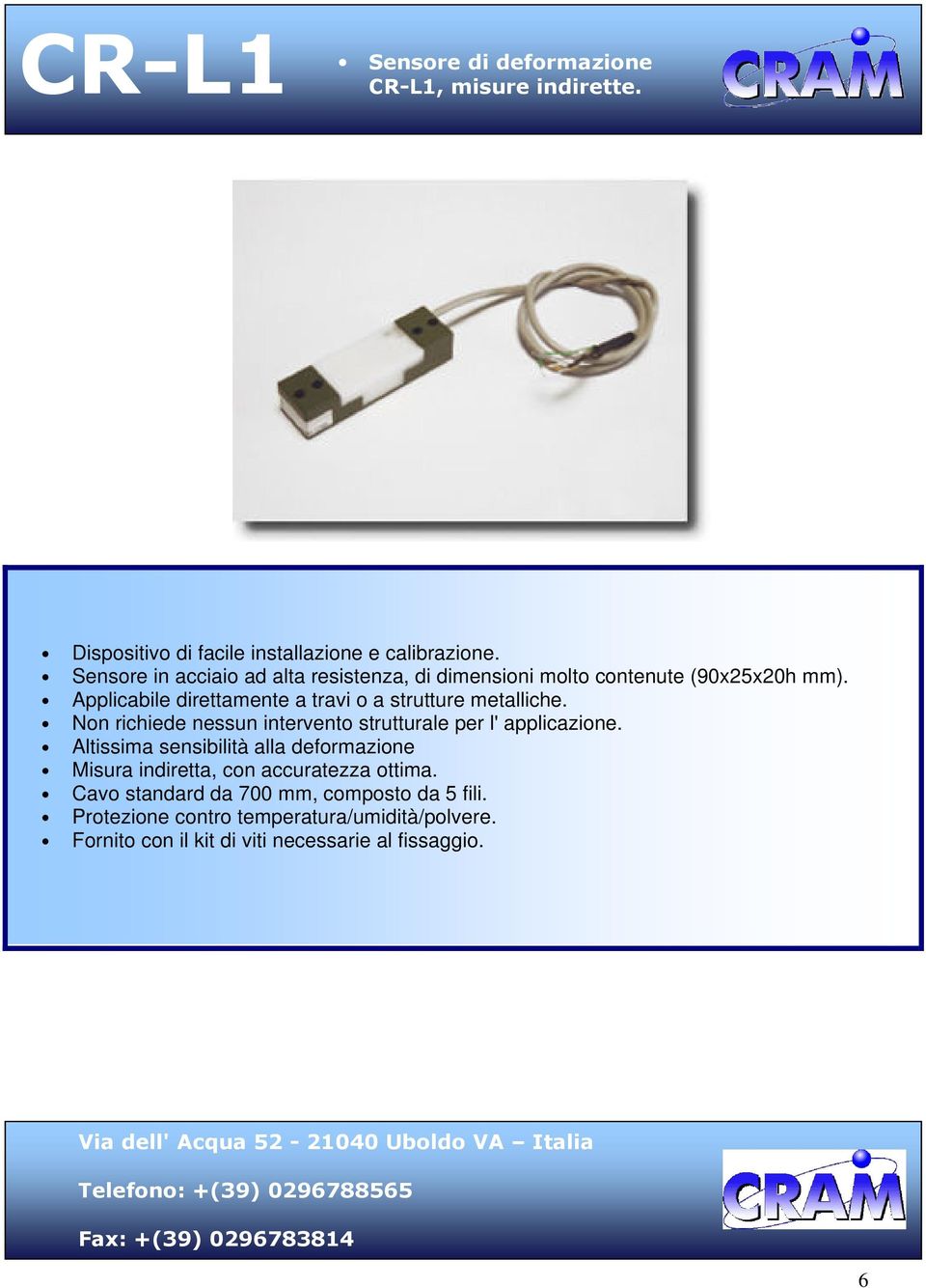 Applicabile direttamente a travi o a strutture metalliche. Non richiede nessun intervento strutturale per l' applicazione.