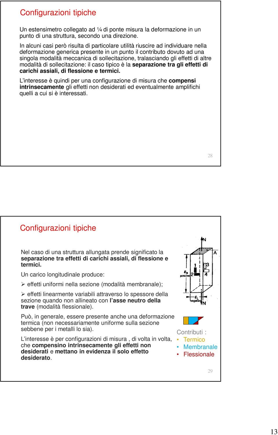 tralasciando gli effetti di altre modalità di sollecitazione: il caso tipico è la separazione tra gli effetti di carichi assiali, di flessione e termici.