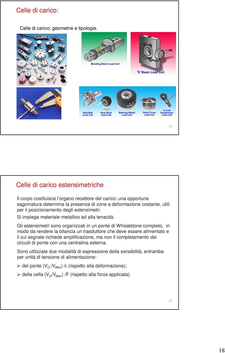 degli estensimetri. Si impiega materiale metallico ad alta tenacità.