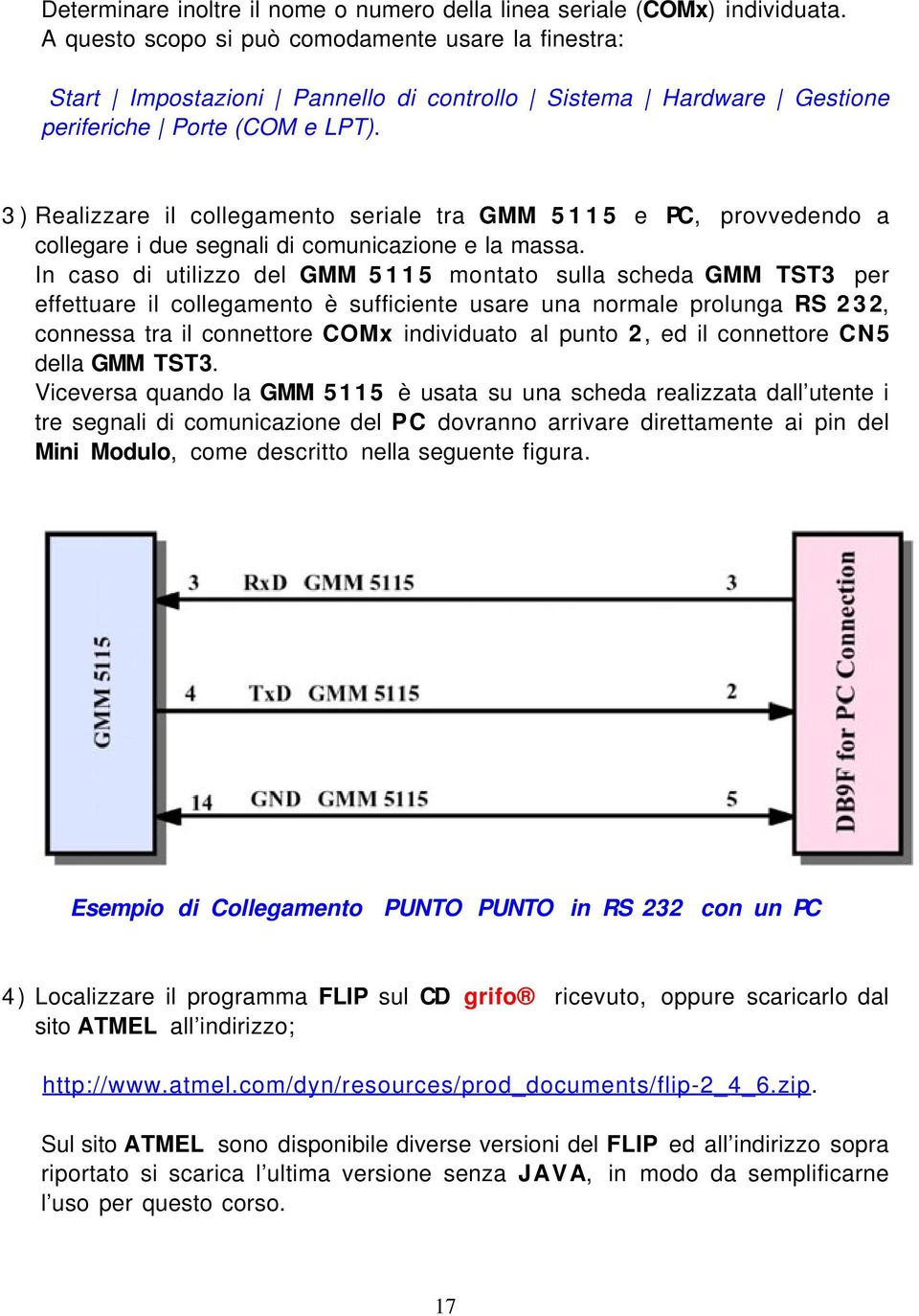 3) Realizzare il collegamento seriale tra GMM 5115 e PC, provvedendo a collegare i due segnali di comunicazione e la massa.