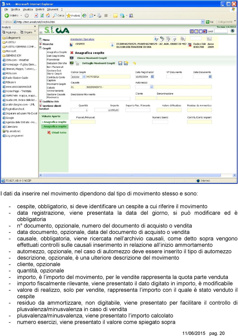 vendita - causale, obbligatoria, viene ricercata nell archivio causali, come detto sopra vengono effettuati controlli sulle causali inserimento in relazione all inizio ammortamento - automezzo,