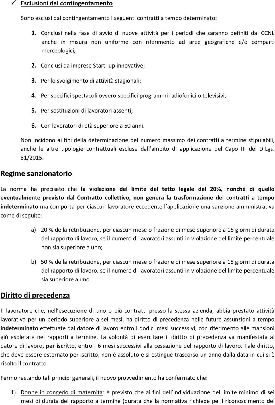 Conclusi da imprese Start- up innovative; 3. Per lo svolgimento di attività stagionali; 4. Per specifici spettacoli ovvero specifici programmi radiofonici o televisivi; 5.