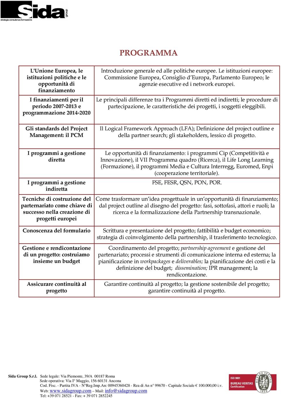 Le principali differenze tra i Programmi diretti ed indiretti; le procedure di partecipazione, le caratteristiche dei progetti, i soggetti eleggibili.