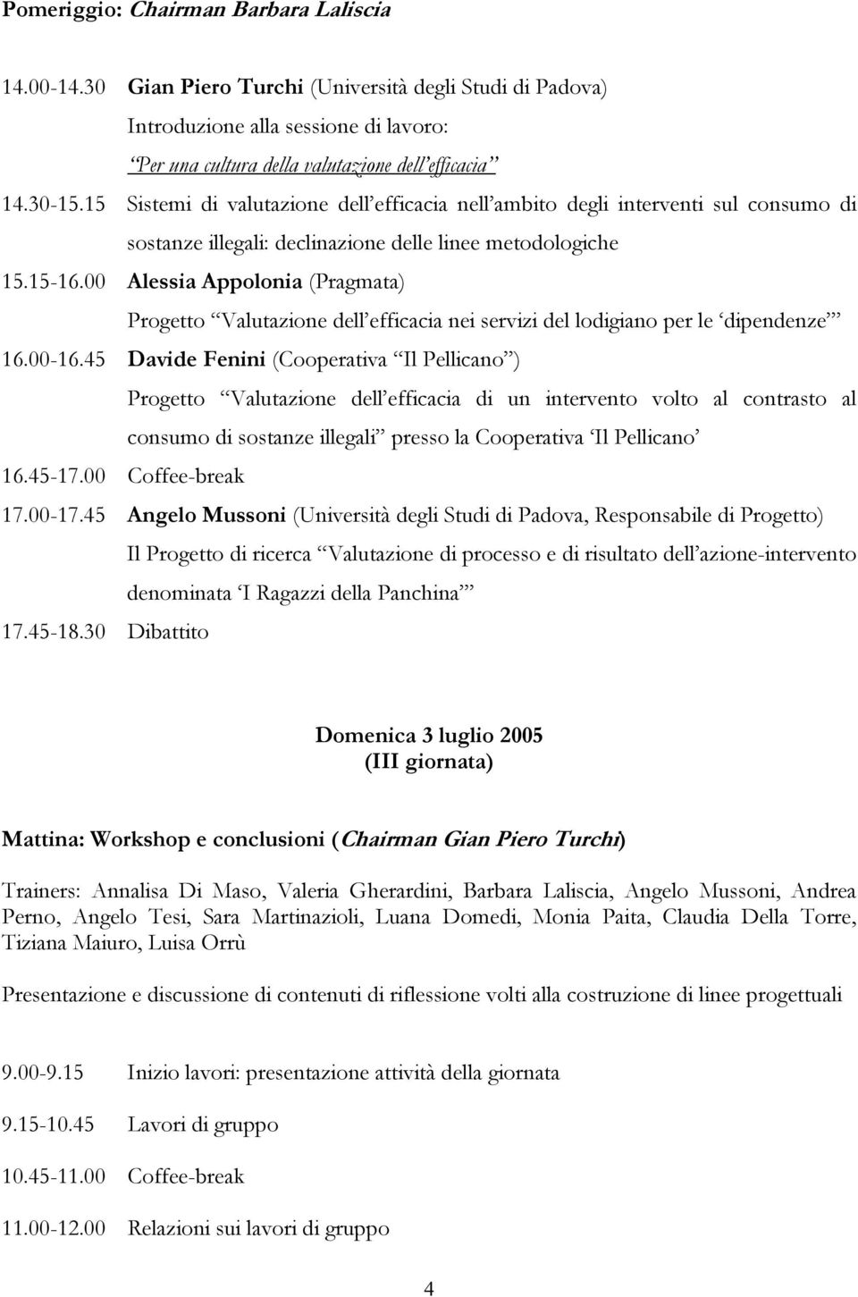 00 Alessia Appolonia (Pragmata) Progetto Valutazione dell efficacia nei servizi del lodigiano per le dipendenze 16.00-16.