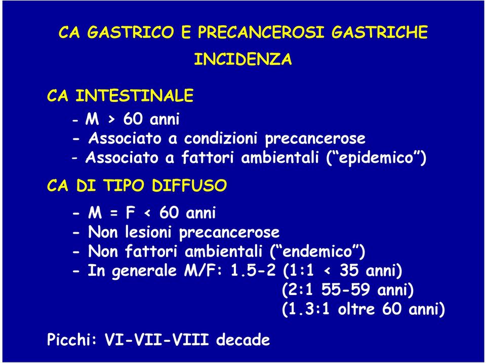 - Non lesioni precancerose - Non fattori ambientali ( endemico ) - In generale