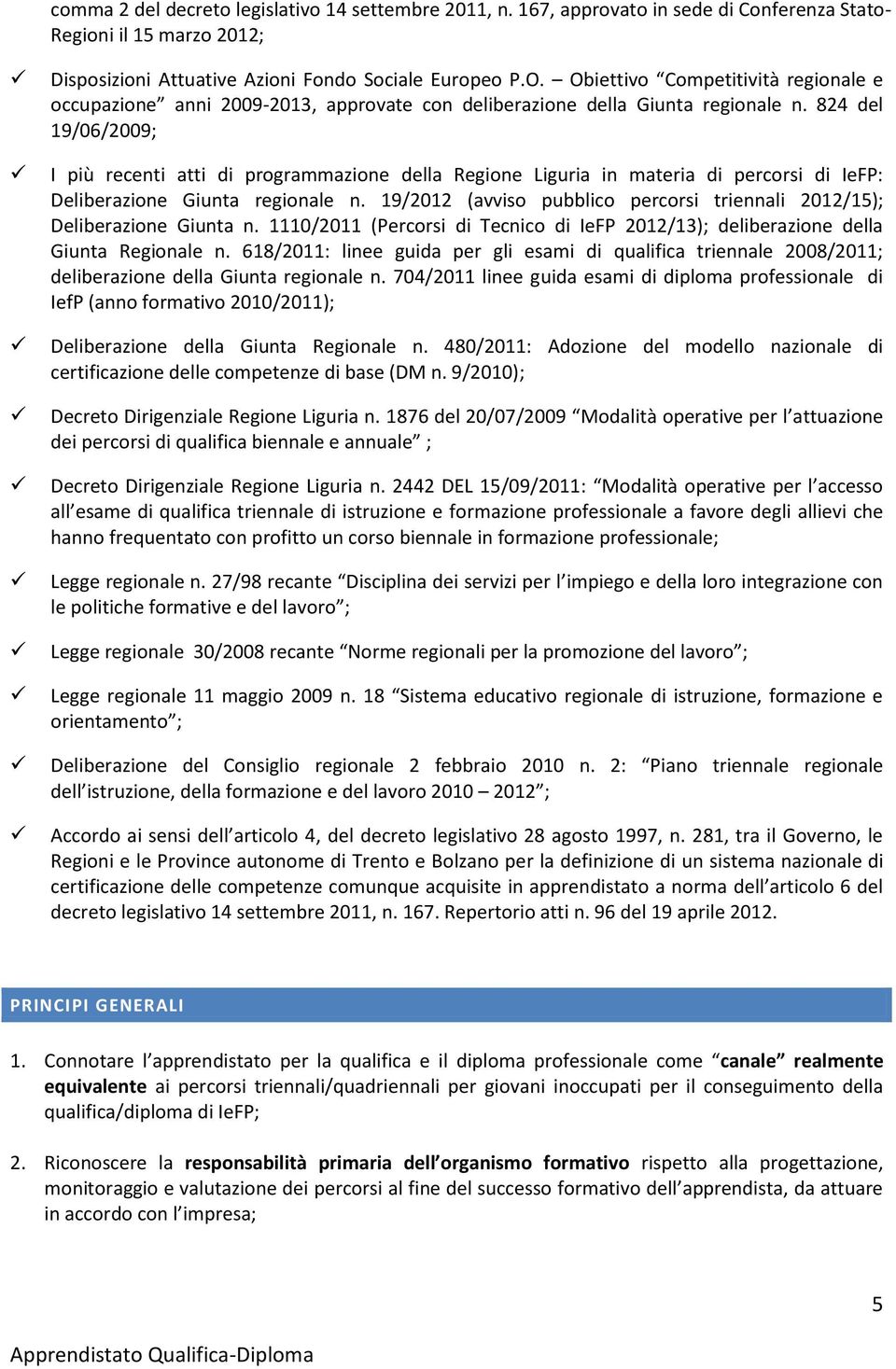 824 del 19/06/2009; I più recenti atti di programmazione della Regione Liguria in materia di percorsi di IeFP: Deliberazione Giunta regionale n.