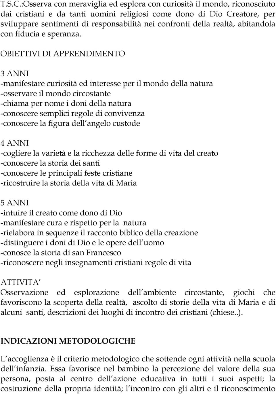 della realtà, abitandola con fiducia e speranza.