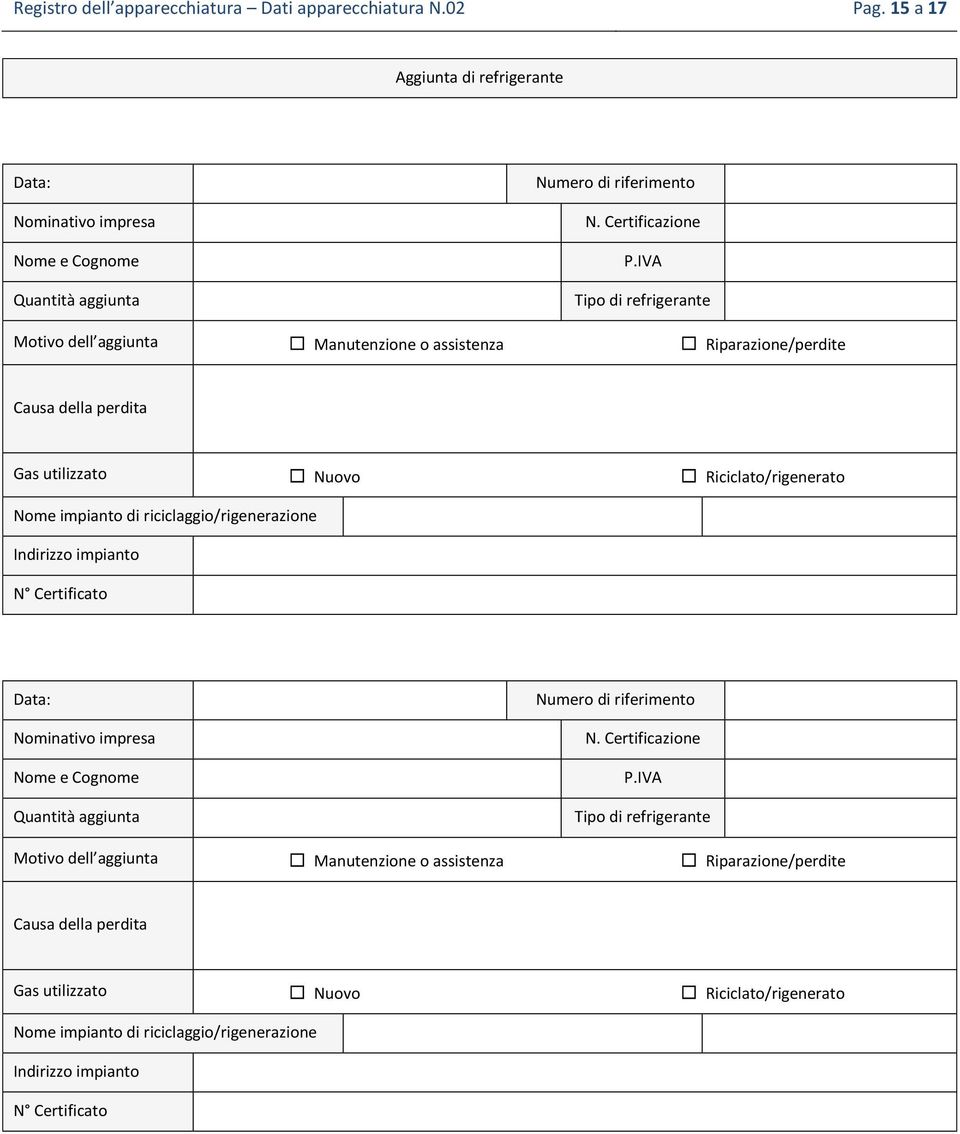 perdita Gas utilizzato Nuovo Riciclato/rigenerato Nome impianto di riciclaggio/rigenerazione Indirizzo impianto N Certificato Quantità