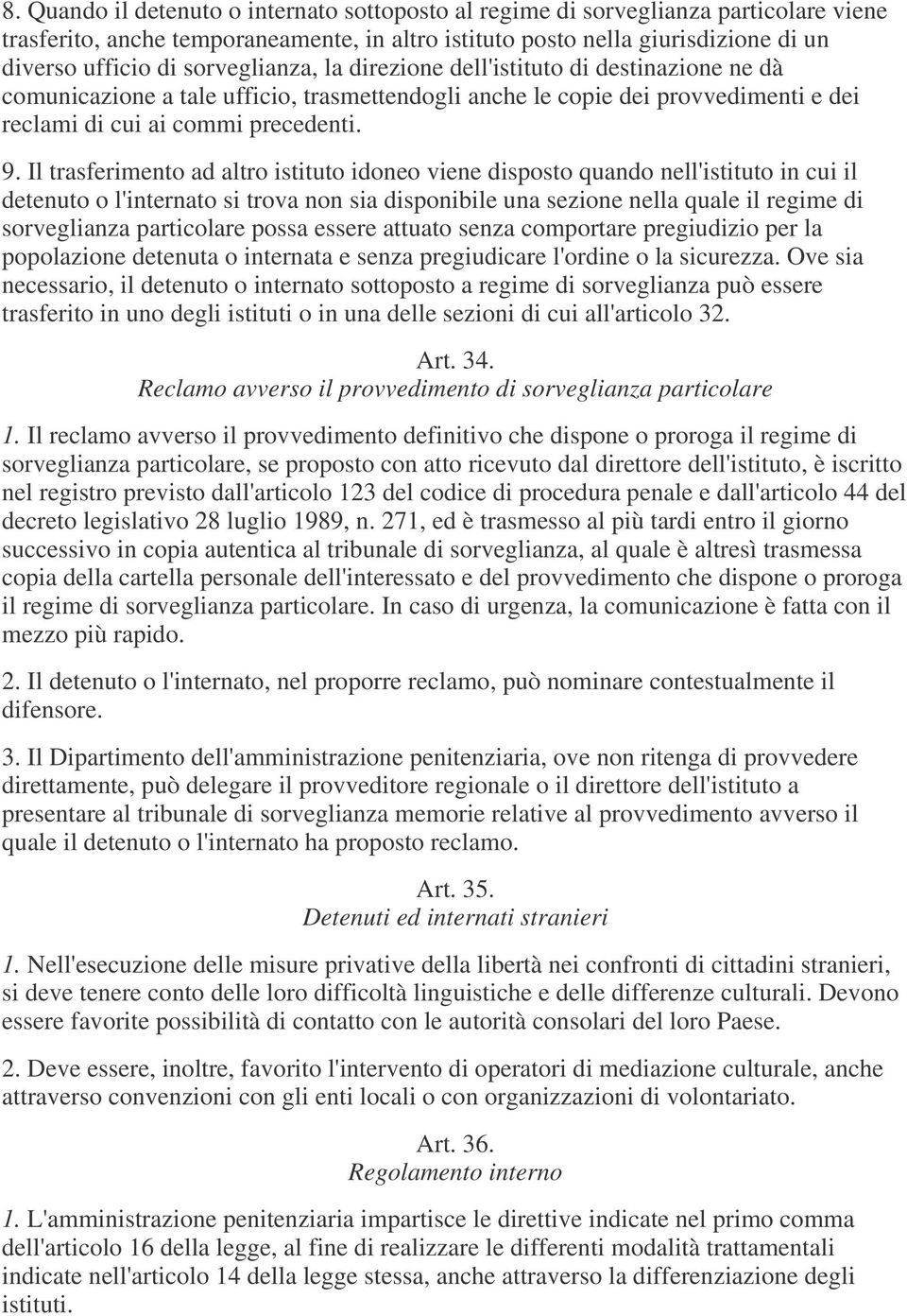 Il trasferimento ad altro istituto idoneo viene disposto quando nell'istituto in cui il detenuto o l'internato si trova non sia disponibile una sezione nella quale il regime di sorveglianza