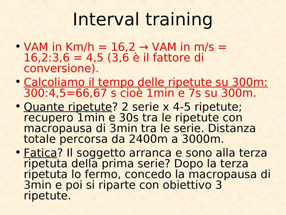 2 serie x 4-5 ripetute; recupero 1min e 30s tra le ripetute con macropausa di 3min tra le serie.