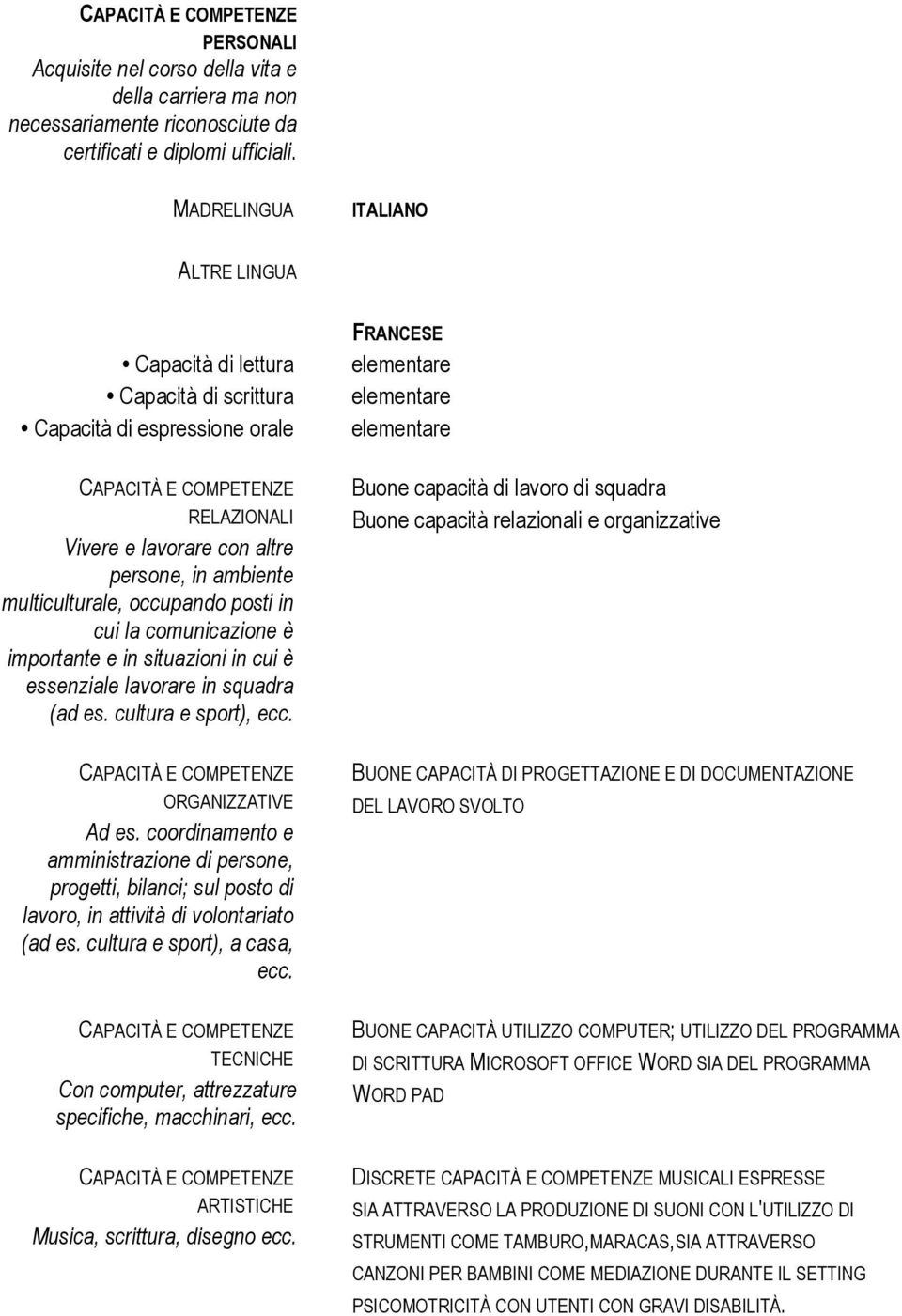 in cui la comunicazione è importante e in situazioni in cui è essenziale lavorare in squadra (ad es. cultura e sport), ecc. ORGANIZZATIVE Ad es.