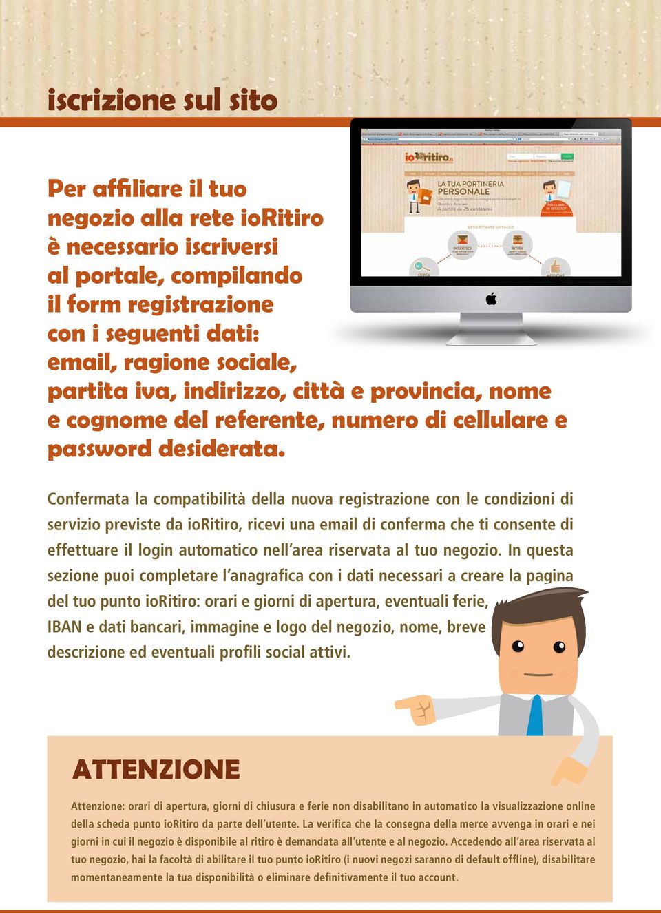 Confermata la compatibilità della nuova registrazione con le condizioni di servizio previste da ioritiro, ricevi una email di conferma che ti consente di effettuare il login automatico nell area