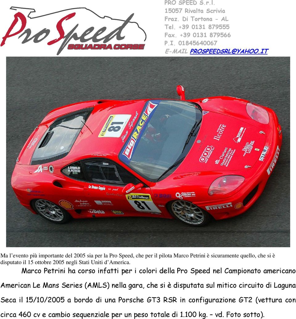 Marco Petrini ha corso infatti per i colori della Pro Speed nel Campionato americano American Le Mans Series (AMLS) nella gara,