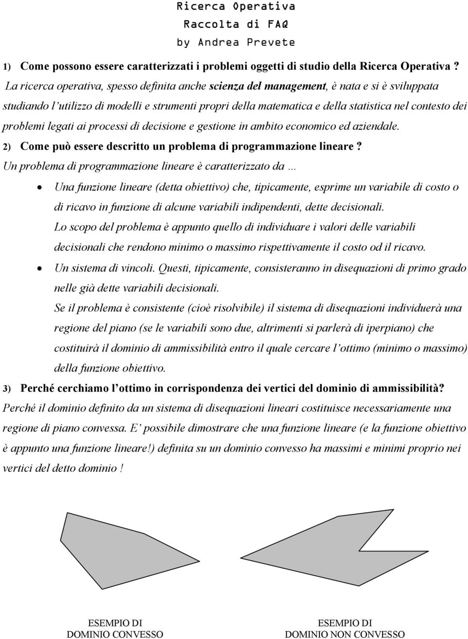 problemi legati ai processi di decisione e gestione in ambito economico ed aziendale. ) Come può essere descritto un problema di programmazione lineare?