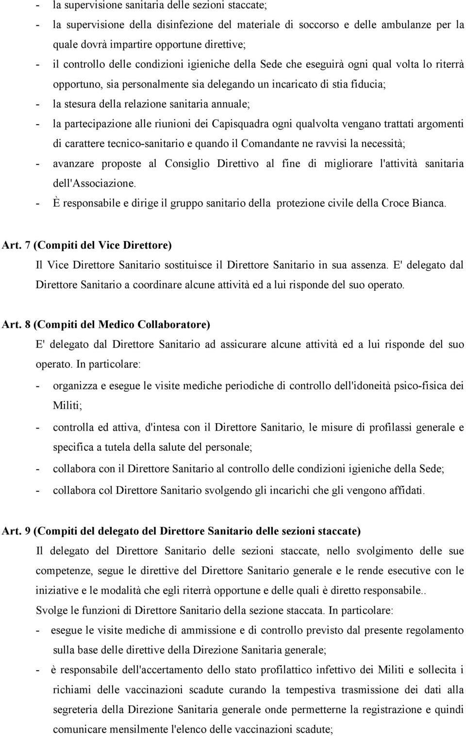 - la partecipazione alle riunioni dei Capisquadra ogni qualvolta vengano trattati argomenti di carattere tecnico-sanitario e quando il Comandante ne ravvisi la necessità; - avanzare proposte al