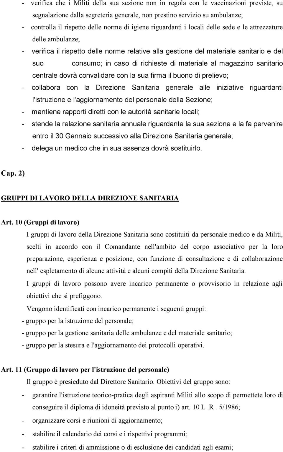 richieste di materiale al magazzino sanitario centrale dovrà convalidare con la sua firma il buono di prelievo; - collabora con la Direzione Sanitaria generale alle iniziative riguardanti