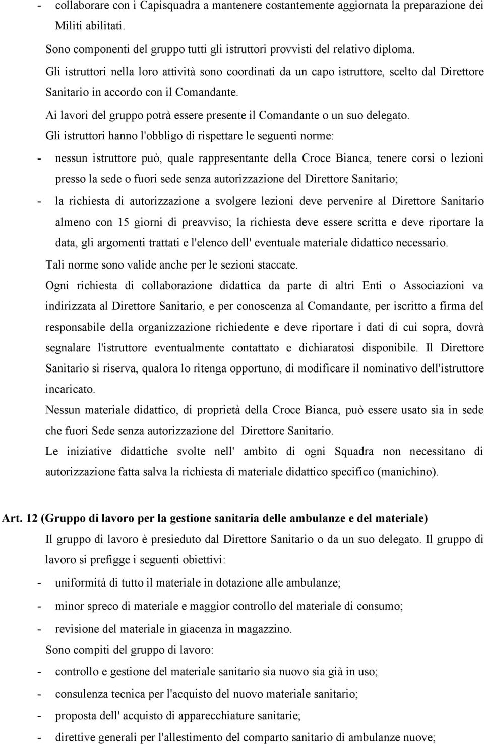 Ai lavori del gruppo potrà essere presente il Comandante o un suo delegato.