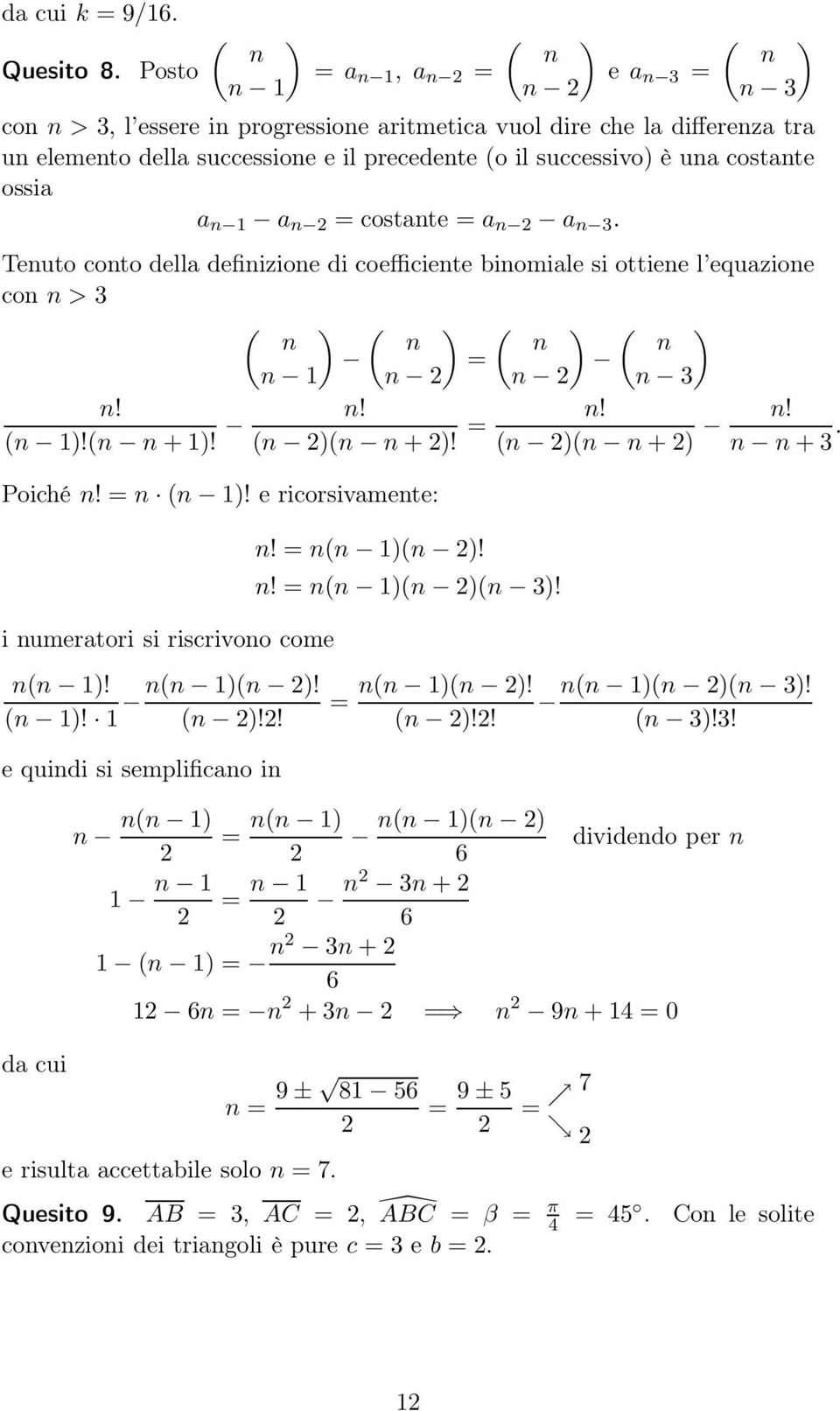costante ossia a n a n = costante = a n a n. Tenuto conto della definizione di coefficiente binomiale si ottiene l equazione con n > ( ) ( ) ( ) ( ) n n n n = n n n n n! (n )!(n n + )! n! (n )(n n + )!