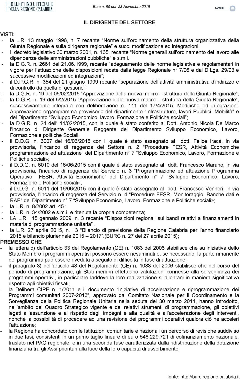 n. 2661 del 21.06.1999, recante adeguamento delle norme legislative e regolamentari in vigore per l attuazione delle disposizioni recate dalla legge Regionale n 7/96 e dal D.Lgs.