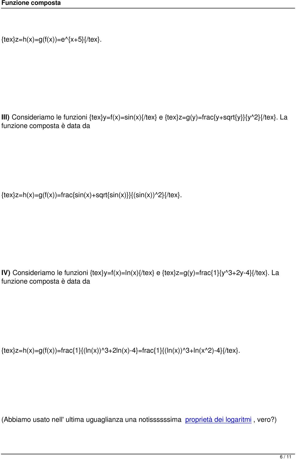 IV) Consideriamo le funzioni {tex}y=f(x)=ln(x){/tex} e {tex}z=g(y)=frac{1}{y^3+2y-4}{/tex}.