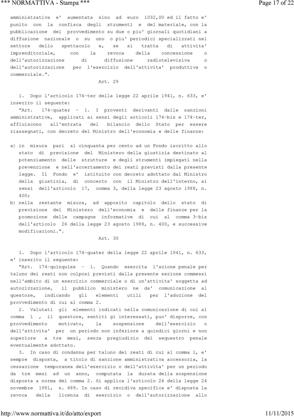 dell'autorizzazione di diffusione radiotelevisiva o dell'autorizzazione per l'esercizio dell'attivita' produttiva o commerciale.". Art. 29 1. Dopo l'articolo 174-ter della legge 22 aprile 1941, n.