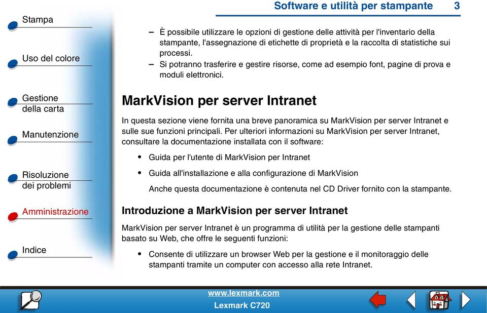 MarkVision per server Intranet In questa sezione viene fornita una breve panoramica su MarkVision per server Intranet e sulle sue funzioni principali.